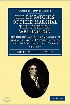 The Dispatches of Field Marshal the Duke of Wellington