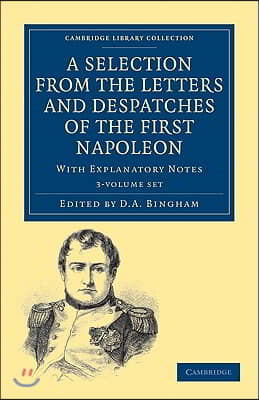 A Selection from the Letters and Despatches of the First Napoleon 3 Volume Set: With Explanatory Notes