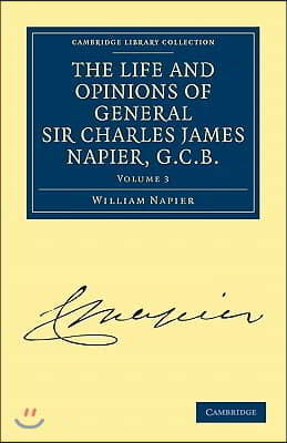 The Life and Opinions of General Sir Charles James Napier, G.C.B.