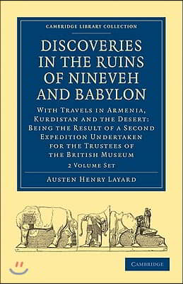 Discoveries in the Ruins of Nineveh and Babylon 2 Volume Paperback Set: With Travels in Armenia, Kurdistan and the Desert: Being the Result of a Secon