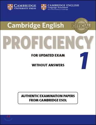 Cambridge English Proficiency 1 for Updated Exam Student&#39;s Book Without Answers: Authentic Examination Papers from Cambridge ESOL