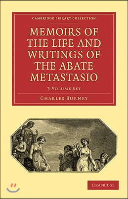 Memoirs of the Life and Writings of the Abate Metastasio 3 Volume Paperback Set: In Which Are Incorporated, Translations of His Principal Letters