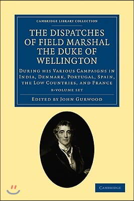 The Dispatches of Field Marshal the Duke of Wellington 8 Volume Set