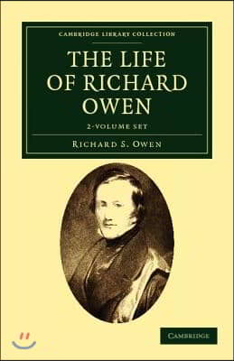 The Life of Richard Owen 2 Volume Set: With the Scientific Portions Revised by C. Davies Sherborn and an Essay on Owen's Position in Anatomical Scienc