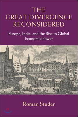 The Great Divergence Reconsidered: Europe, India, and the Rise to Global Economic Power