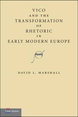 Vico and the Transformation of Rhetoric in Early Modern Europe