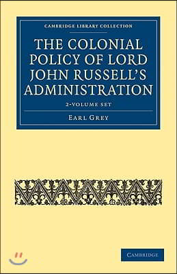 The Colonial Policy of Lord John Russell's Administration - 2-Volume Set