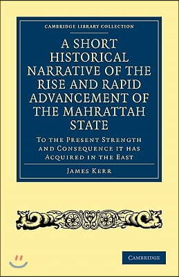 A Short Historical Narrative of the Rise and Rapid Advancement of the Mahrattah State