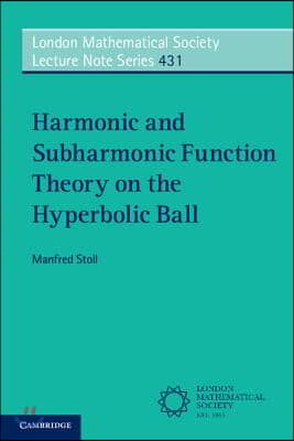 Harmonic and Subharmonic Function Theory on the Hyperbolic Ball