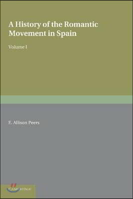 A History of the Romantic Movement in Spain: Volume 1