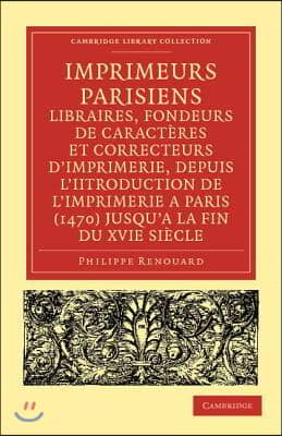 Imprimeurs parisiens, libraires, fondeurs de caracteres et correcteurs d&#39;imprimerie, depuis l&#39;introduction de l&#39;imprimerie a Paris (1470) jusqu&#39;a la fin du XVIe siecle