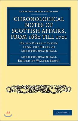 Chronological Notes of Scottish Affairs, from 1680 till 1701