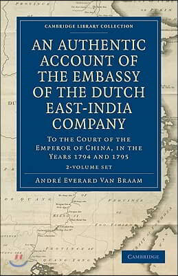 An Authentic Account of the Embassy of the Dutch East-India Company, to the Court of the Emperor of China, in the Years 1794 and 1795 2 Volume Set