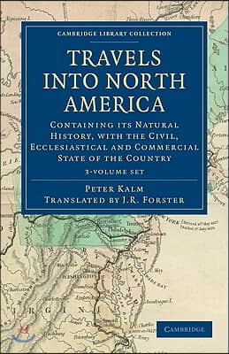 Travels Into North America 3 Volume Set: Containing Its Natural History, with the Civil, Ecclesiastical and Commercial State of the Country