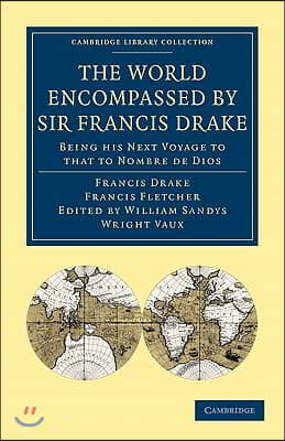 The World Encompassed by Sir Francis Drake: Being His Next Voyage to That to Nombre de Dios: Collated with an Unpublished Manuscript of Francis Fletch