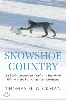 Snowshoe Country: An Environmental and Cultural History of Winter in the Early American Northeast