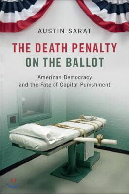 The Death Penalty on the Ballot: American Democracy and the Fate of Capital Punishment