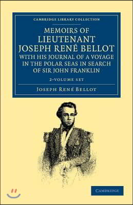 Memoirs of Lieutenant Joseph Rene Bellot, with His Journal of a Voyage in the Polar Seas in Search of Sir John Franklin 2 Volume Set