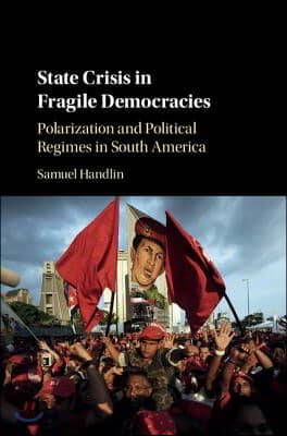 State Crisis in Fragile Democracies: Polarization and Political Regimes in South America