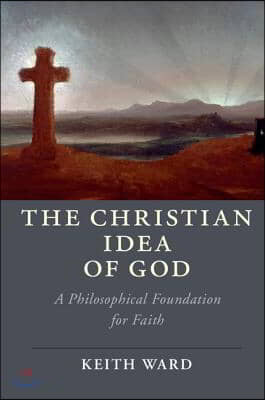 The Christian Idea of God: A Philosophical Foundation for Faith