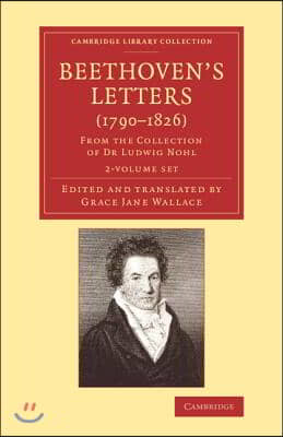 Beethoven&#39;s Letters (1790-1826) 2 Volume Set: From the Collection of Dr Ludwig Nohl