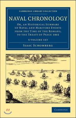 Naval Chronology 5 Volume Set: Or, an Historical Summary of Naval and Maritime Events from the Time of the Romans, to the Treaty of Peace 1802