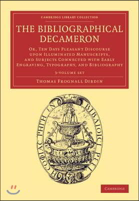 The Bibliographical Decameron 3 Volume Set: Or, Ten Days Pleasant Discourse Upon Illuminated Manuscripts, and Subjects Connected with Early Engraving,