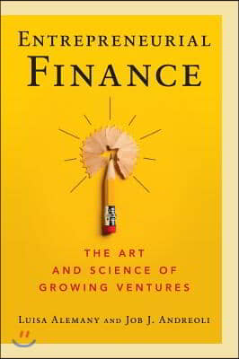 Entrepreneurial Finance: The Art and Science of Growing Ventures