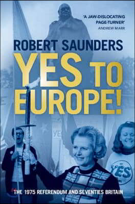 Yes to Europe! : The 1975 Referendum and Seventies Britain (Hardcover)