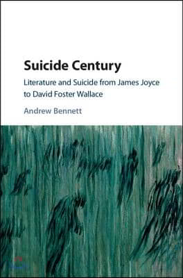 Suicide Century: Literature and Suicide from James Joyce to David Foster Wallace
