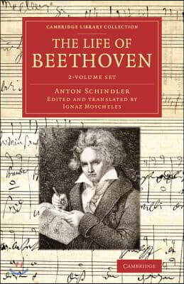 The Life of Beethoven 2 Volume Set: Including His Correspondence with His Friends, Numerous Characteristic Traits, and Remarks on His Musical Works