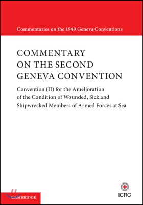 Commentary on the Second Geneva Convention: Convention (II) for the Amelioration of the Condition of Wounded, Sick and Shipwrecked Members of Armed Fo