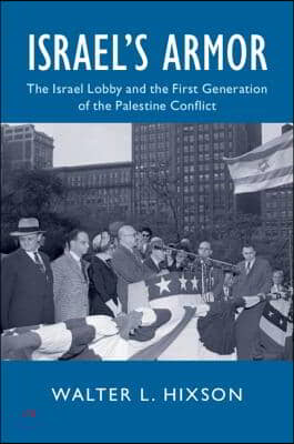 Israel&#39;s Armor: The Israel Lobby and the First Generation of the Palestine Conflict