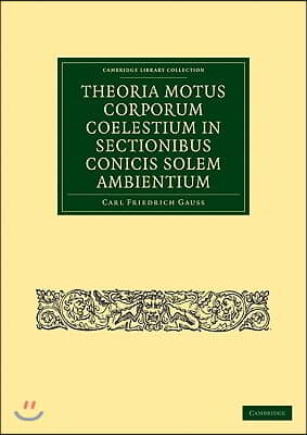 Theoria Motus Corporum Coelestium in Sectionibus Conicis Solem Ambientium