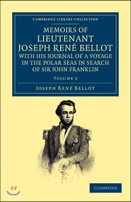 Memoirs of Lieutenant Joseph Rene Bellot, with His Journal of a Voyage in the Polar Seas in Search of Sir John Franklin