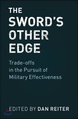 The Sword's Other Edge: Trade-Offs in the Pursuit of Military Effectiveness