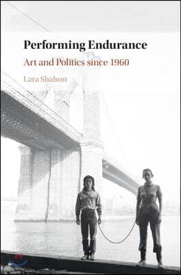 Performing Endurance: Art and Politics Since 1960