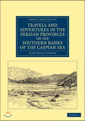 Travels and Adventures in the Persian Provinces on the Southern Banks of the Caspian Sea