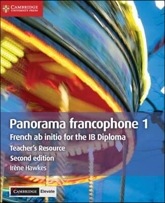 Panorama Francophone 1 Teacher's Resource with Cambridge Elevate: French AB Initio for the Ib Diploma