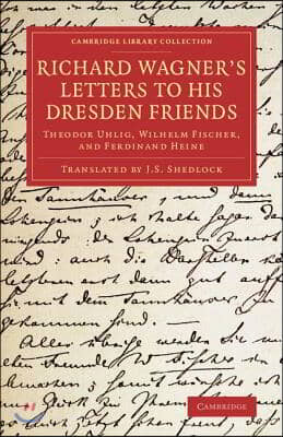 Richard Wagner&#39;s Letters to his Dresden Friends