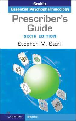 Prescriber&#39;s Guide: Stahl&#39;s Essential Psychopharmacology
