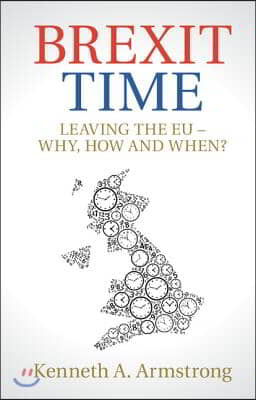Brexit Time: Leaving the Eu - Why, How and When?