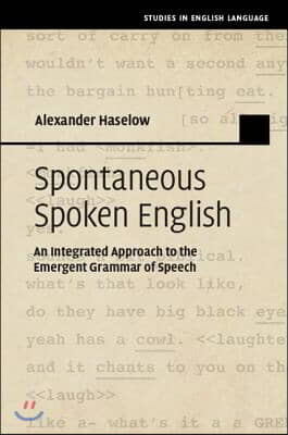 Spontaneous Spoken English: An Integrated Approach to the Emergent Grammar of Speech