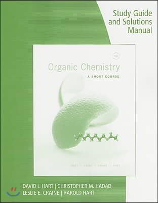 Study Guide with Solutions Manual for Hart/Craine/Hart/Hadad&#39;s Organic Chemistry: A Short Course, 13th