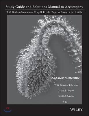 Student Study Guide and Student Solutions Manual to Accompany Organic Chemistry 11E