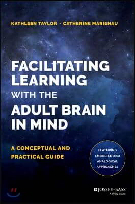 Facilitating Learning with the Adult Brain in Mind: A Conceptual and Practical Guide