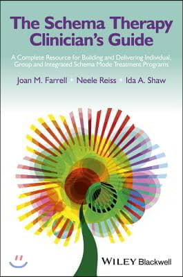 The Schema Therapy Clinician&#39;s Guide: A Complete Resource for Building and Delivering Individual, Group and Integrated Schema Mode Treatment Programs