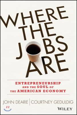 Where the Jobs Are: Entrepreneurship and the Soul of the American Economy