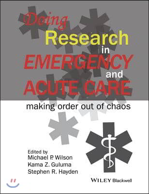 Doing Research in Emergency and Acute Care: Making Order Out of Chaos