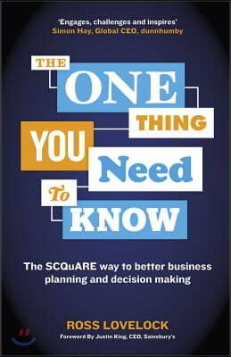 The One Thing You Need to Know: The SCQuARE Way to Better Business Planning and Decision Making